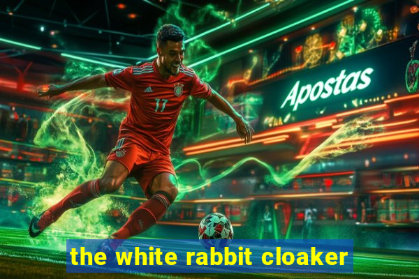 the white rabbit cloaker